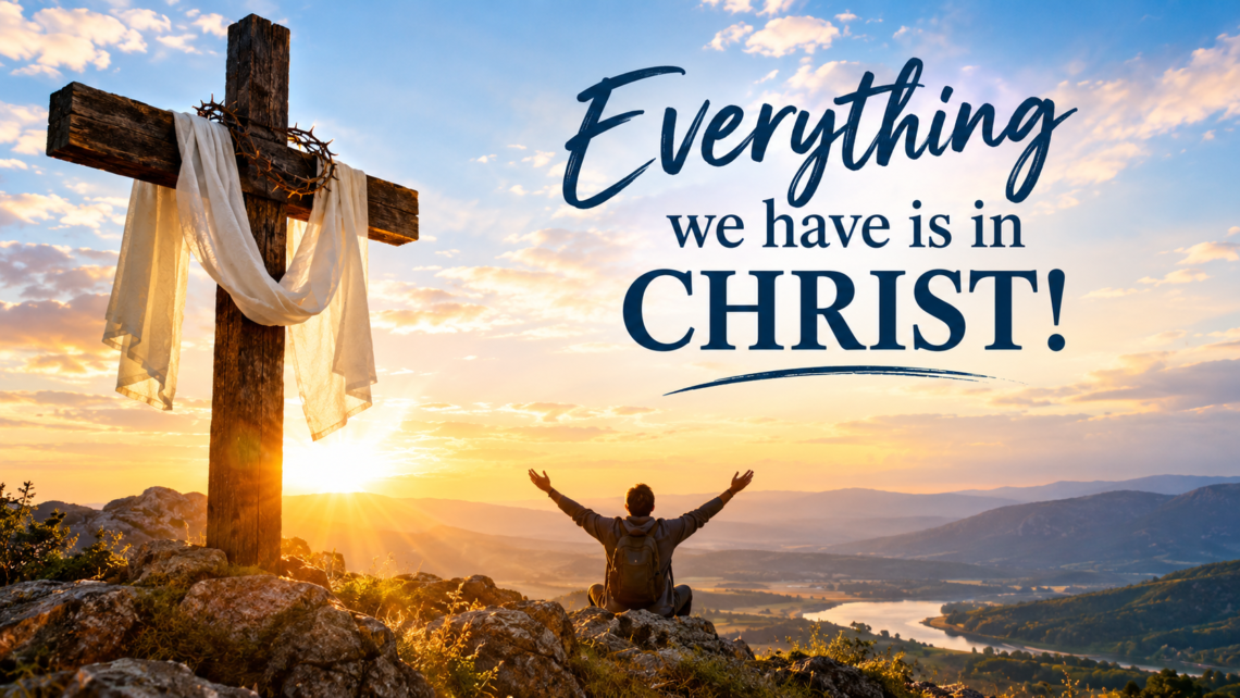 Sunday Worship 4th of October 2026, “Everything we have is in Christ!”